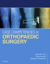 Case Competencies in Orthopaedic Surgery E-Book