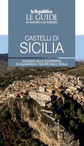 Castelli di Sicilia. Le guide ai sapori e ai piaceri