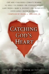 Catching God s Heart: The Wisdom and Power of Intimacy