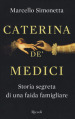 Caterina de  Medici. Storia segreta di una faida famigliare