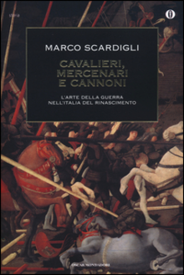 Cavalieri, mercenari e cannoni. L'arte della guerra nell'italia del Rinascimento - Marco Scardigli