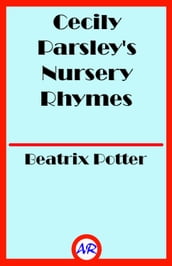 Cecily Parsley s Nursery Rhymes (Illustrated)