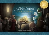 Celebrating a Christ-Centered Christmas (Children s Edition)