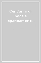 Cent anni di poesia ispanoamericana (1880-1980)