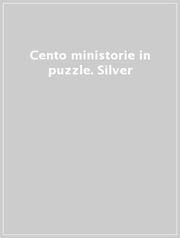 Cento ministorie in puzzle. Silver