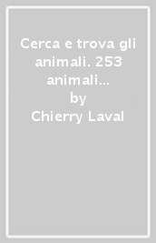 Cerca e trova gli animali. 253 animali fantastici. Ediz. a colori
