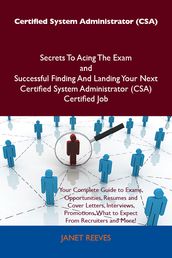 Certified System Administrator (CSA) Secrets To Acing The Exam and Successful Finding And Landing Your Next Certified System Administrator (CSA) Certified Job