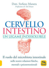 Cervello intestino: un legame indissolubile. Il ruolo del microbiota intestinale nelle nostre relazioni psicoemozionali fisiche, mentali e psicoemozionali