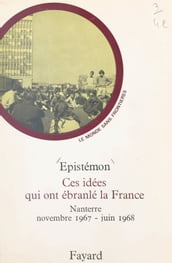 Ces idées qui ont ébranlé la France : Nanterre, novembre 1967-juin 1968