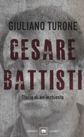 Cesare Battisti. Storia di un inchiesta