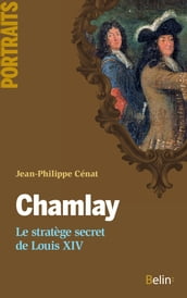 Chamlay. Le stratège secret de Louis XIV