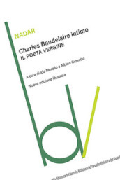 Charles Baudelaire intimo. Il poeta vergine. Ediz. illustrata