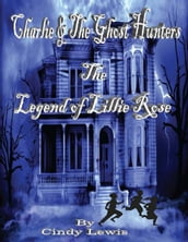 Charlie and the ghost hunters The Legend of Lillie Rose