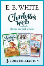 Charlotte s Web and other classic animal stories: Charlotte s Web, The Trumpet of the Swan, Stuart Little