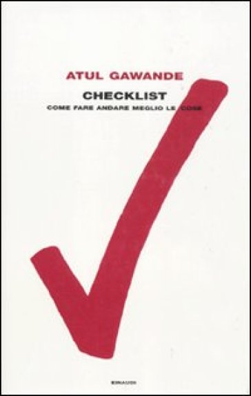 Checklist. Come fare andare meglio le cose - Atul Gawande