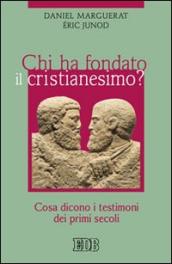 Chi ha fondato il cristianesimo? Cosa dicono i testimoni dei primi secoli