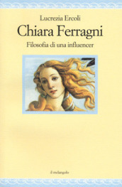 Chiara Ferragni. Filosofia di un influencer