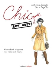 Chic low cost. Manuale di eleganza con l arte del riciclo