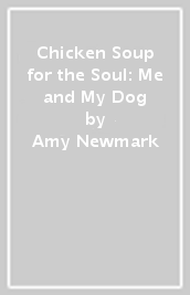 Chicken Soup for the Soul: Me and My Dog