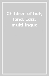 Children of holy land. Ediz. multilingue