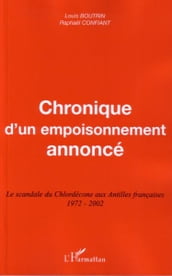 Chronique d un empoisonnement annoncé: Le scandale du Chlordécone aux Antilles françaises 1972-2002