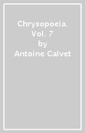 Chrysopoeia. Vol. 7