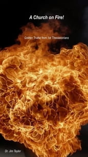 Church on Fire - Golden Truths from 1st Thessalonians