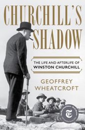Churchill s Shadow: The Life and Afterlife of Winston Churchill