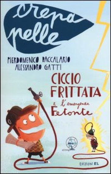 Ciccio Frittata e l'emergenza Fetonte - Pierdomenico Baccalario - Alessandro Gatti