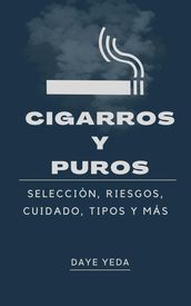 Cigarros y puros, selección, riesgos, cuidado, tipos y más
