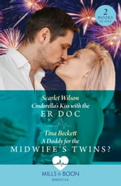 Cinderella s Kiss With The Er Doc / A Daddy For The Midwife s Twins?: Cinderella s Kiss with the ER Doc / A Daddy for the Midwife s Twins? (Mills & Boon Medical)