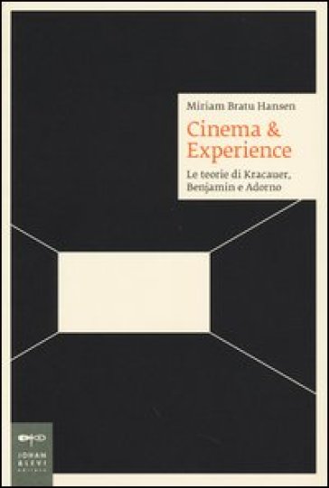 Cinema & esperience. Le teorie di Kracauer, Benjamin e Adorno - Miriam Bratu Hansen