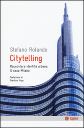 Citytelling. Raccontare identità urbane. Il caso Milano