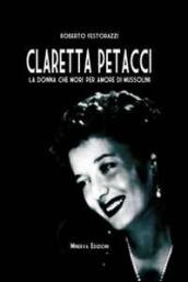 Claretta Petacci. La donna che morì per amore di Mussolini