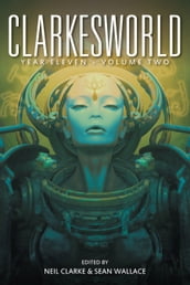 Clarkesworld Year Eleven: Volume Two