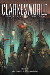Clarkesworld Year Twelve: Volume Two