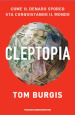 Cleptopia. Come il denaro sporco sta conquistando il mondo