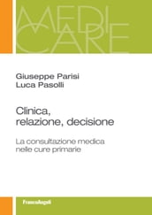 Clinica, relazione, decisione. La consultazione medica nelle cure primarie