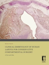 Clinical Embryology of Human Larynx for Conservative Compartmental Surgery. A Text and Atlas