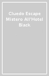 Cluedo Escape Mistero All Hotel Black