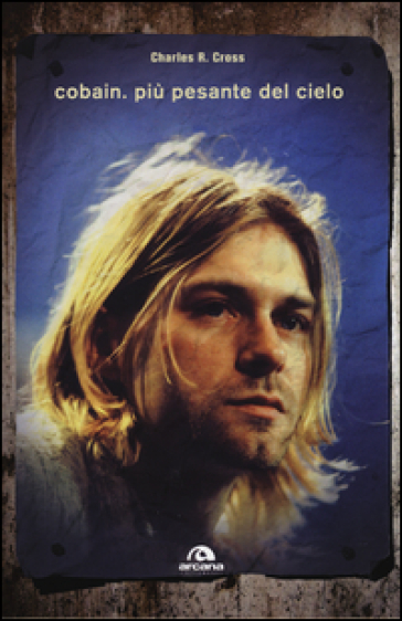 Cobain. Più pesante del cielo - Charles R. Cross