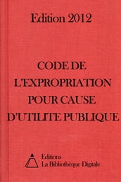Code de l expropriation pour cause d utilité publique (France) - Edition 2012