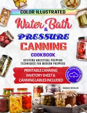 Color Illustrated Water Bath & Pressure Canning Cookbook: Reviving Ancestral Prepping Techniques for Modern Preppers