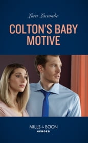Colton s Baby Motive (The Coltons of Colorado, Book 8) (Mills & Boon Heroes)