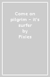 Come on pilgrim - it s surfer