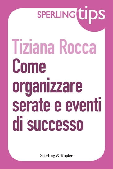 Come organizzare serate e eventi di successo - Sperling Tips - Tiziana Rocca
