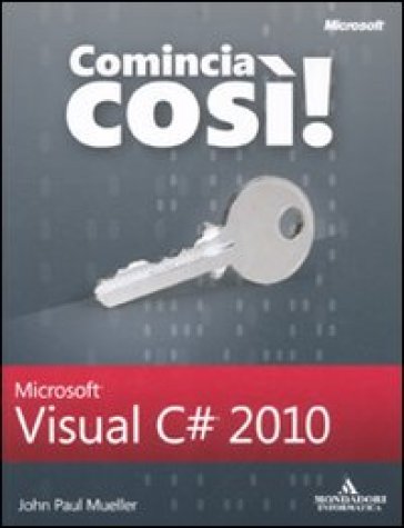 Comincia così! Microsoft Visual C# 2010 - John P. Mueller