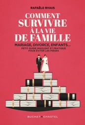 Comment survivre à la vie de famille. Mariage, divorce, enfants petit guide insolent et pratique pour éviter les pièges