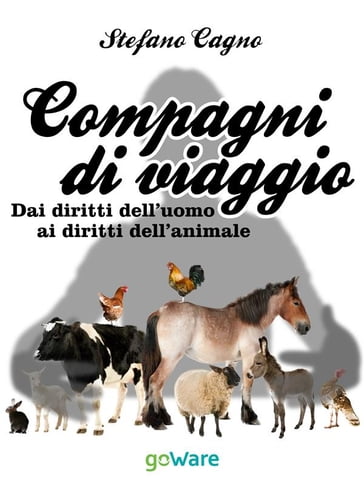 Compagni di viaggio. Dai diritti dell'uomo ai diritti dell'animale - Stefano Cagno