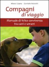 Compagni di viaggio. Manuale di felice convivenza tra cani e umani. Ediz. illustrata